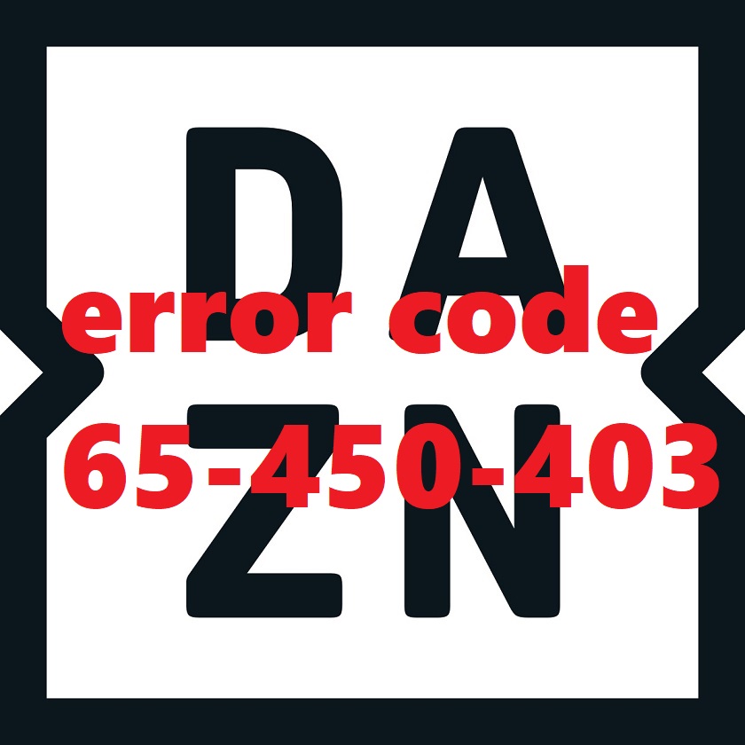 DAZN Error Code 65 450 403 Cosa Vuol Dire E Come Risolverlo