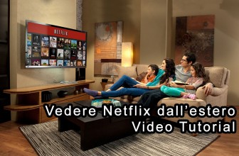Come vedere Netflix all’estero | Video guida e tutorial